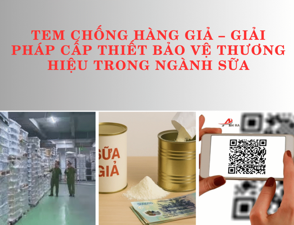 Tem chống hàng giả – Giải pháp cấp thiết bảo vệ thương hiệu trong ngành sữa